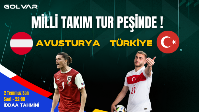 MİLLİ TAKIM TUR PEŞİNDE! 2 TEMMUZ AVUSTURYA-TÜRKİYE İDDAA TAHMİNİ